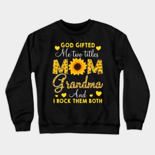 God Gifted Me Two Titles Mom And Grandma Happy Crewneck Sweatshirt